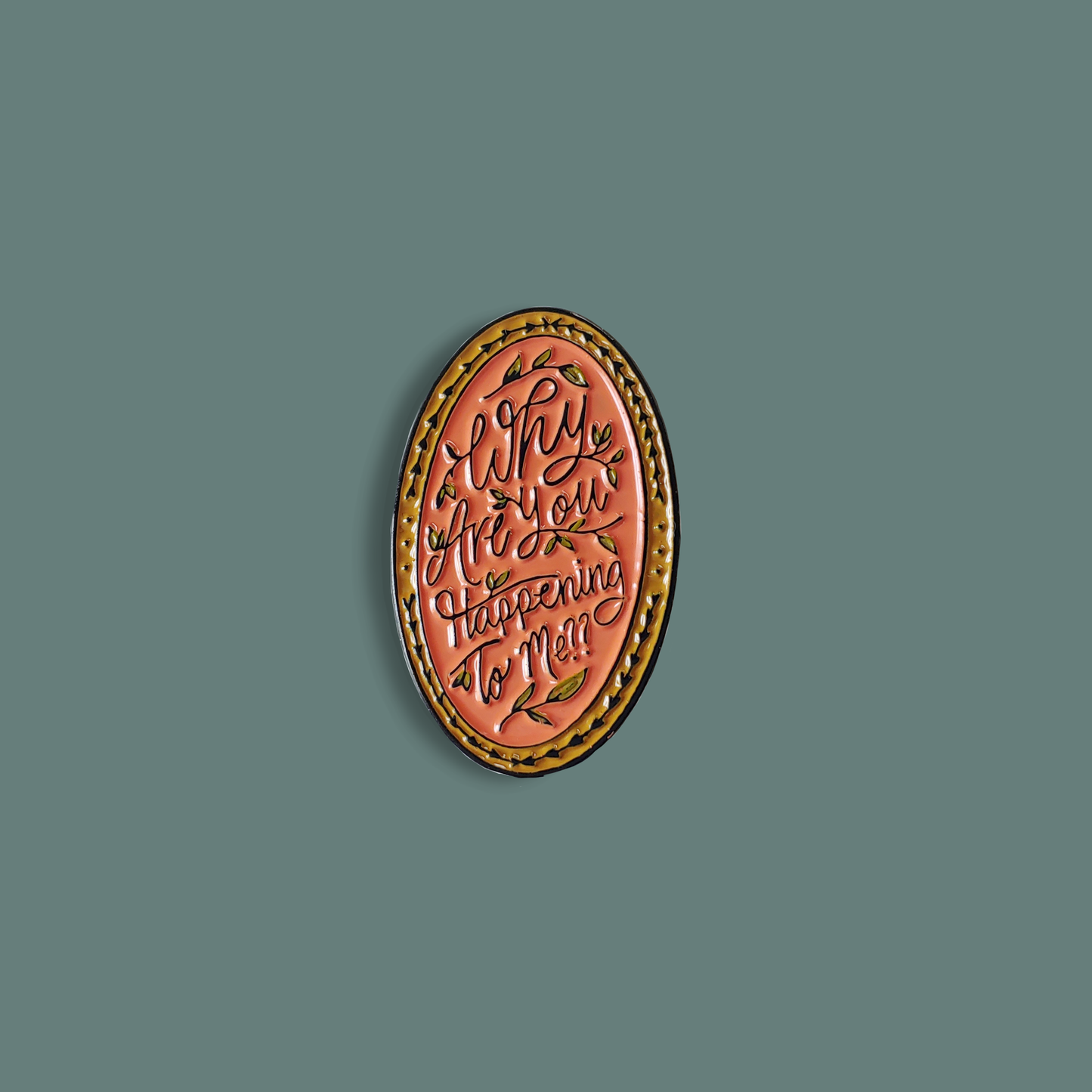 Why Are You Happening to Me Enamel Pin