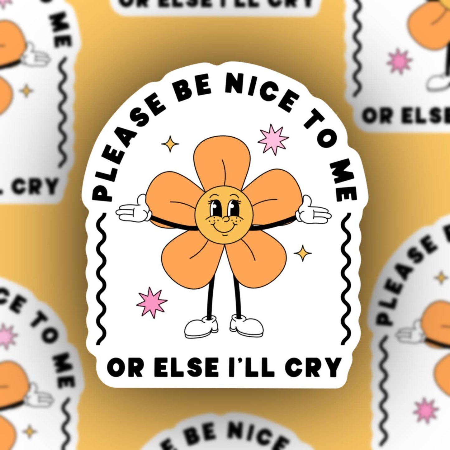 Please Be Nice To Me Or Else I Will Cry Sticker