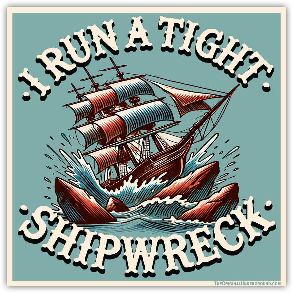 I Run a Tight Shipwreck Sticker: Default