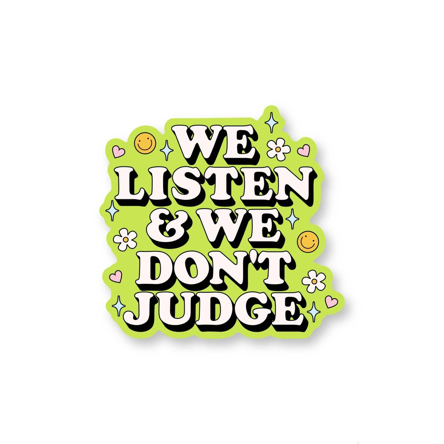 We Listen and We Don’t Judge Sticker