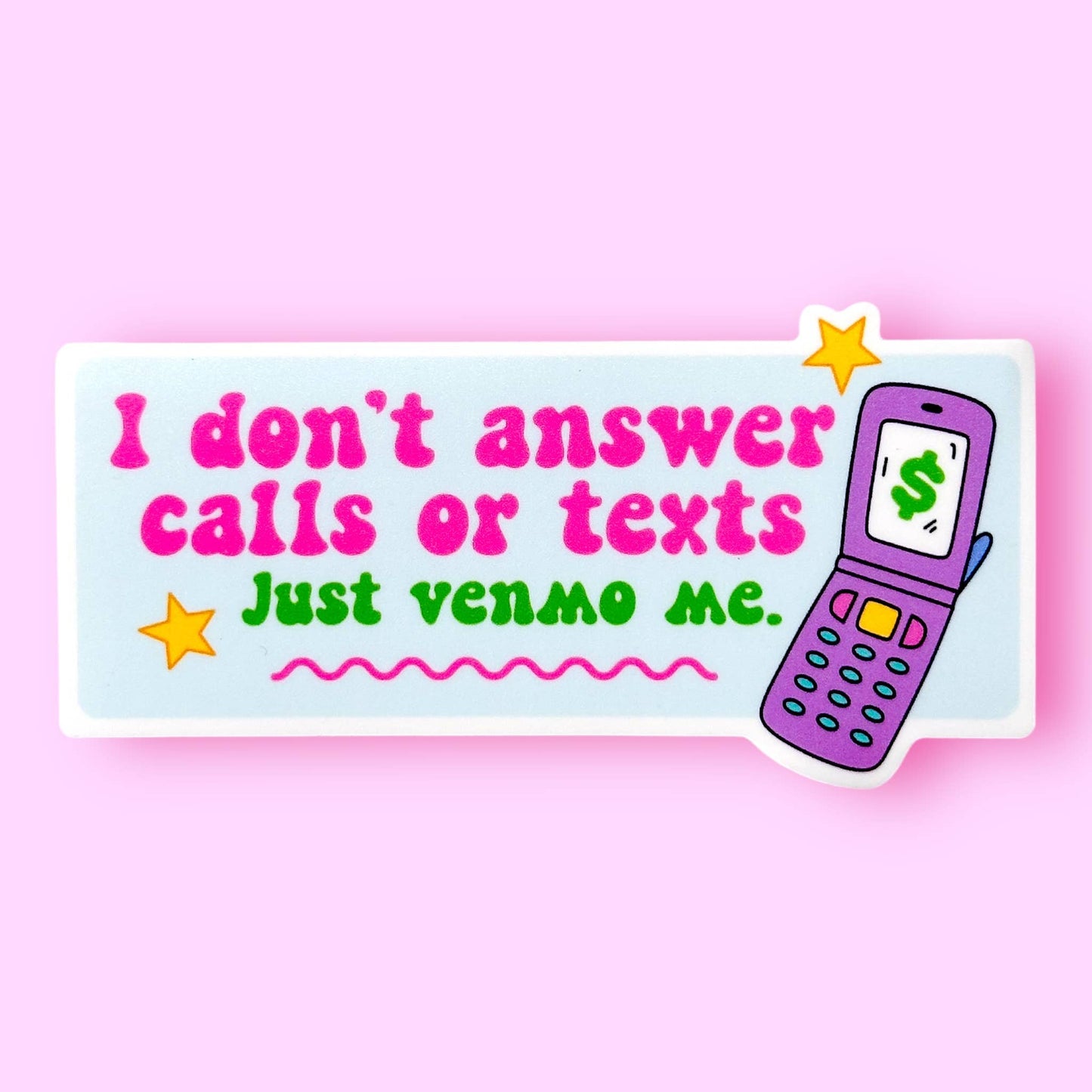 I Don't Answer Calls or Texts Just Venmo Me Sticker