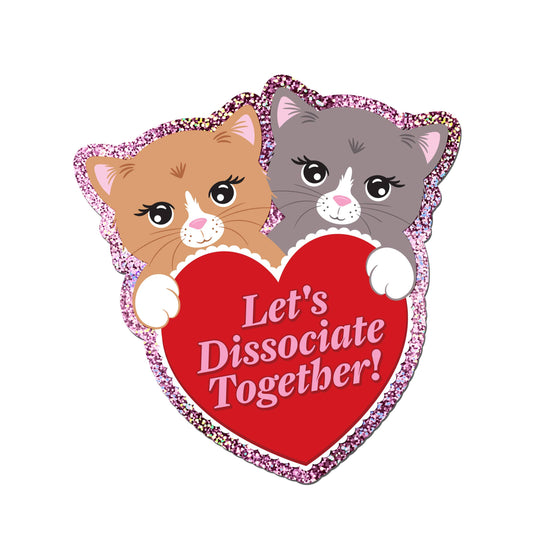 Let's Dissociate Together Kitties Heart Cat Glitter Sticker
