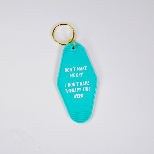 Don't Make Me Cry I Don't Have Therapy This Week Turquoise Motel Keychain