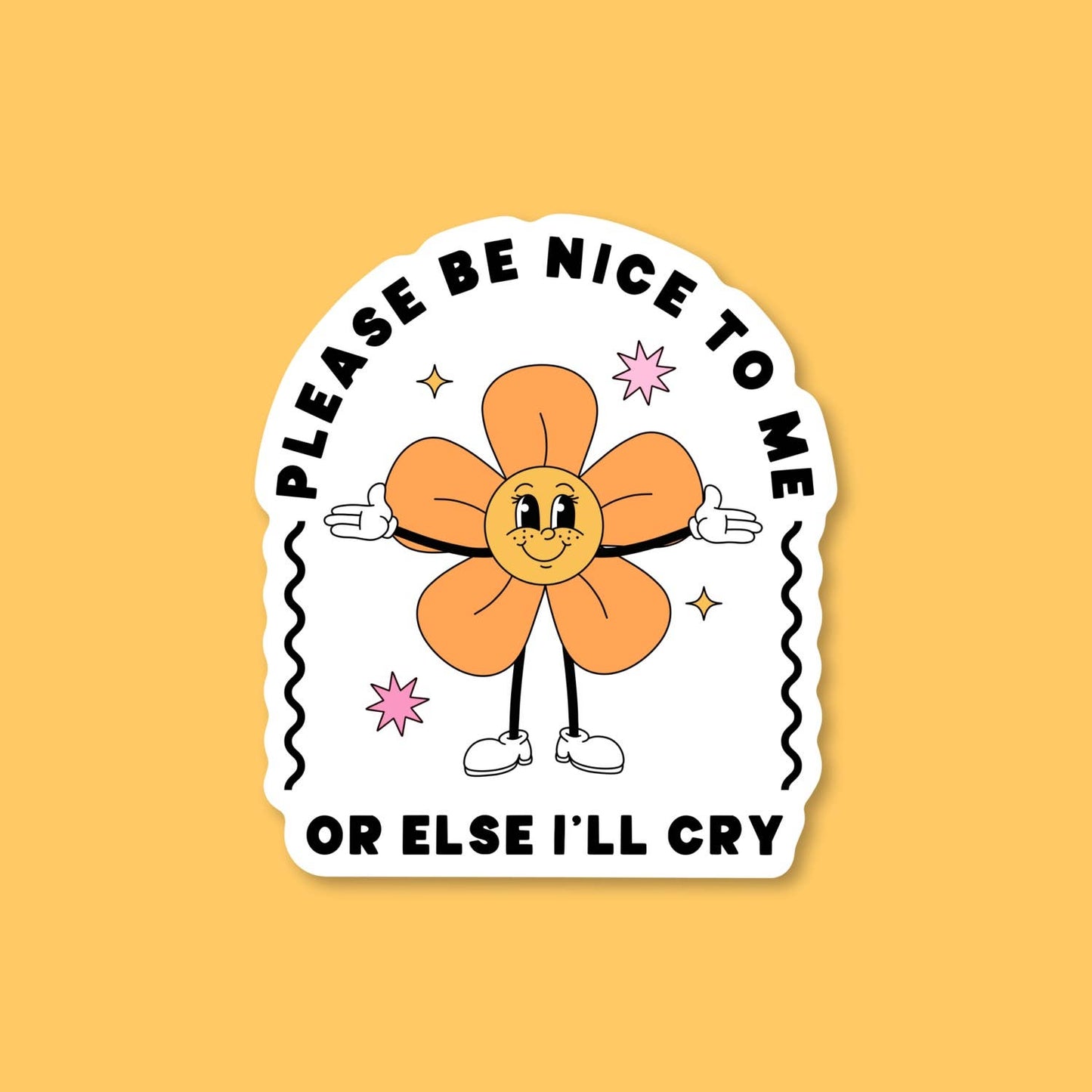Please Be Nice To Me Or Else I Will Cry Sticker