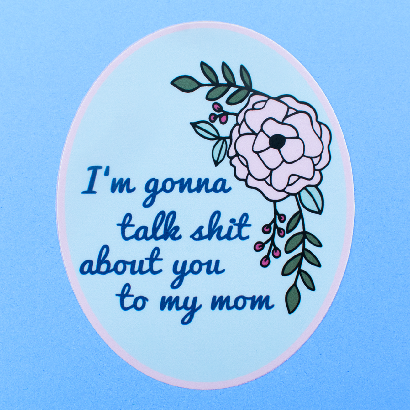 Talk About You To My Mom Sticker