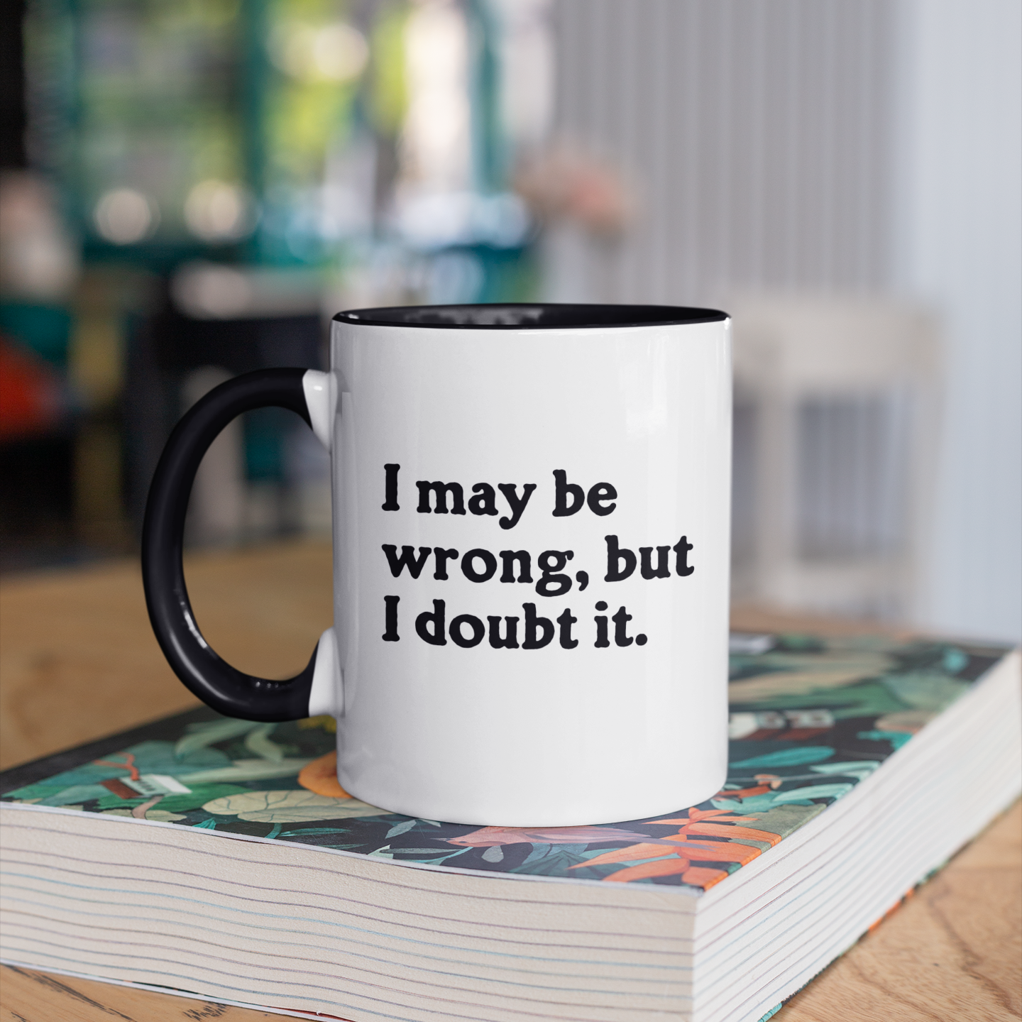 I May Be Wrong, But I Doubt It Coffee Mug