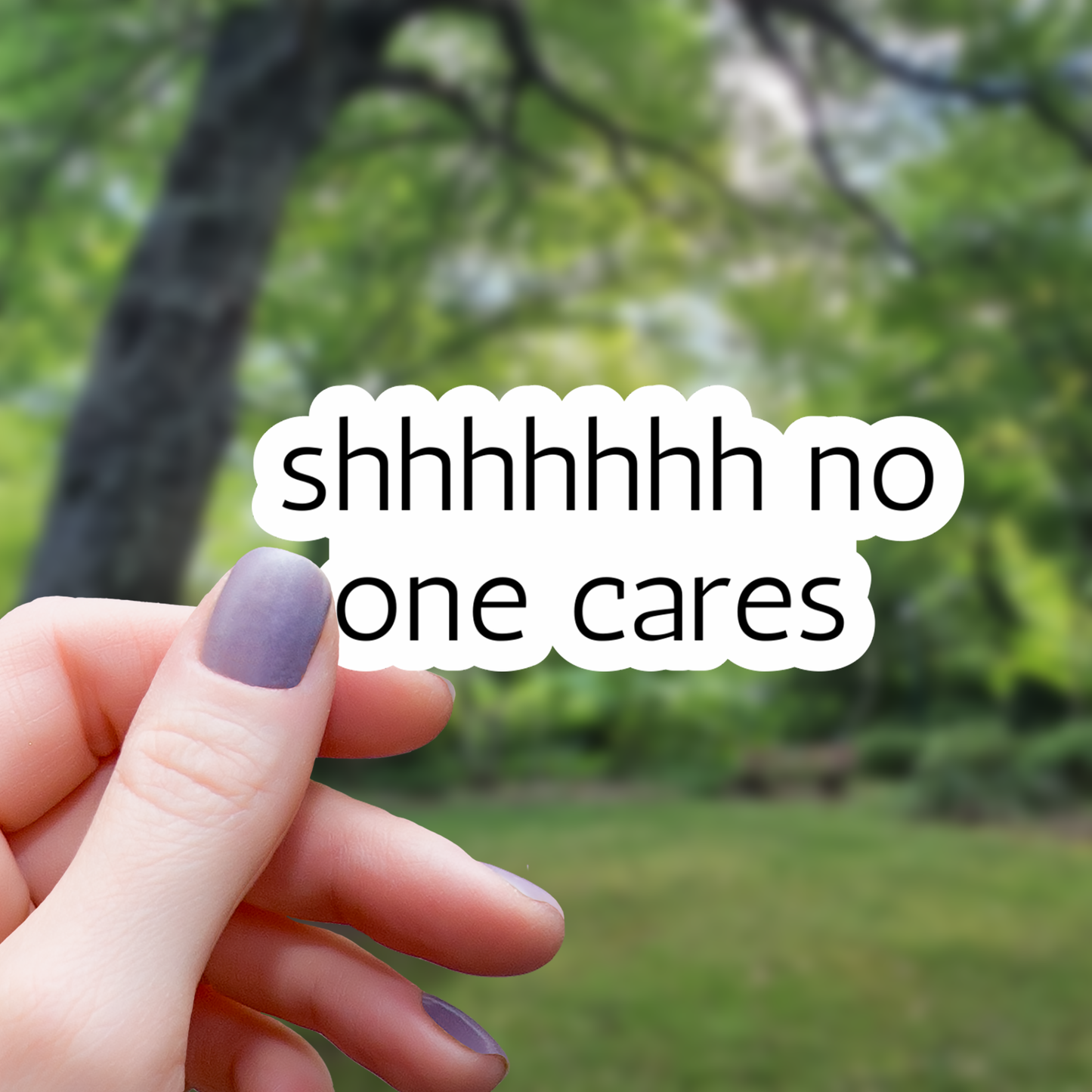 Shhhhhh No One Cares Sticker