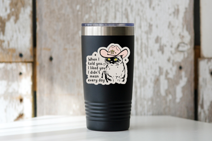 When I Told You I Liked You I Didn't Mean Every Day Sticker