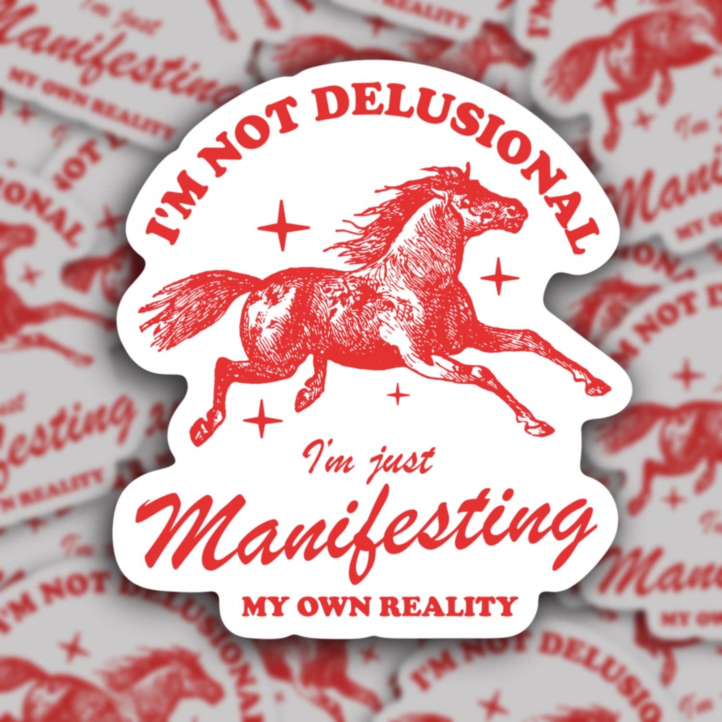 Not Delusional Just Manifesting My Own Reality Sticker
