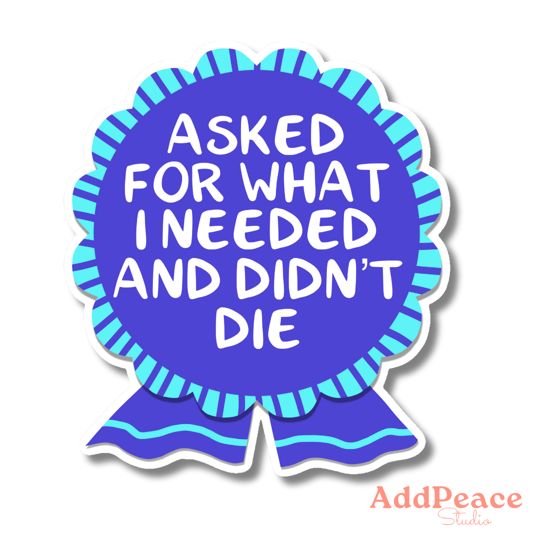 Asked for What I Needed and Didn’t Die Ribbon Sticker