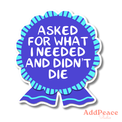 Asked for What I Needed and Didn’t Die Ribbon Sticker