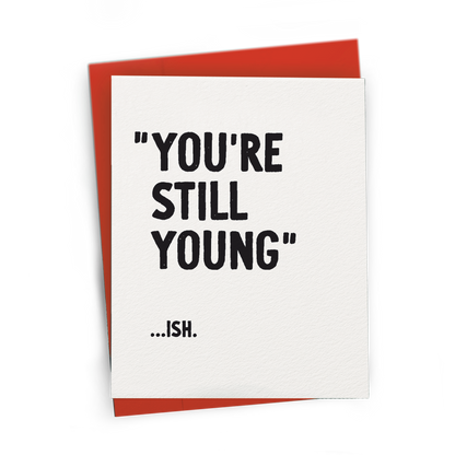 You're Still Young...ish, Snarky Birthday Card: Kraft