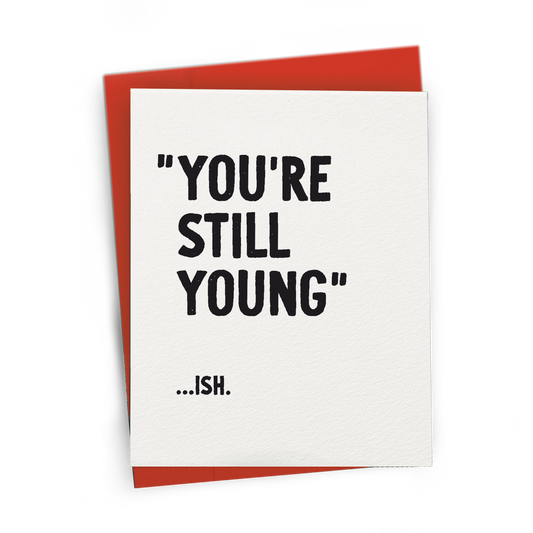 You're Still Young...ish, Snarky Birthday Card: Kraft