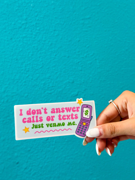 I Don't Answer Calls or Texts Just Venmo Me Sticker