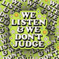 We Listen and We Don’t Judge Sticker