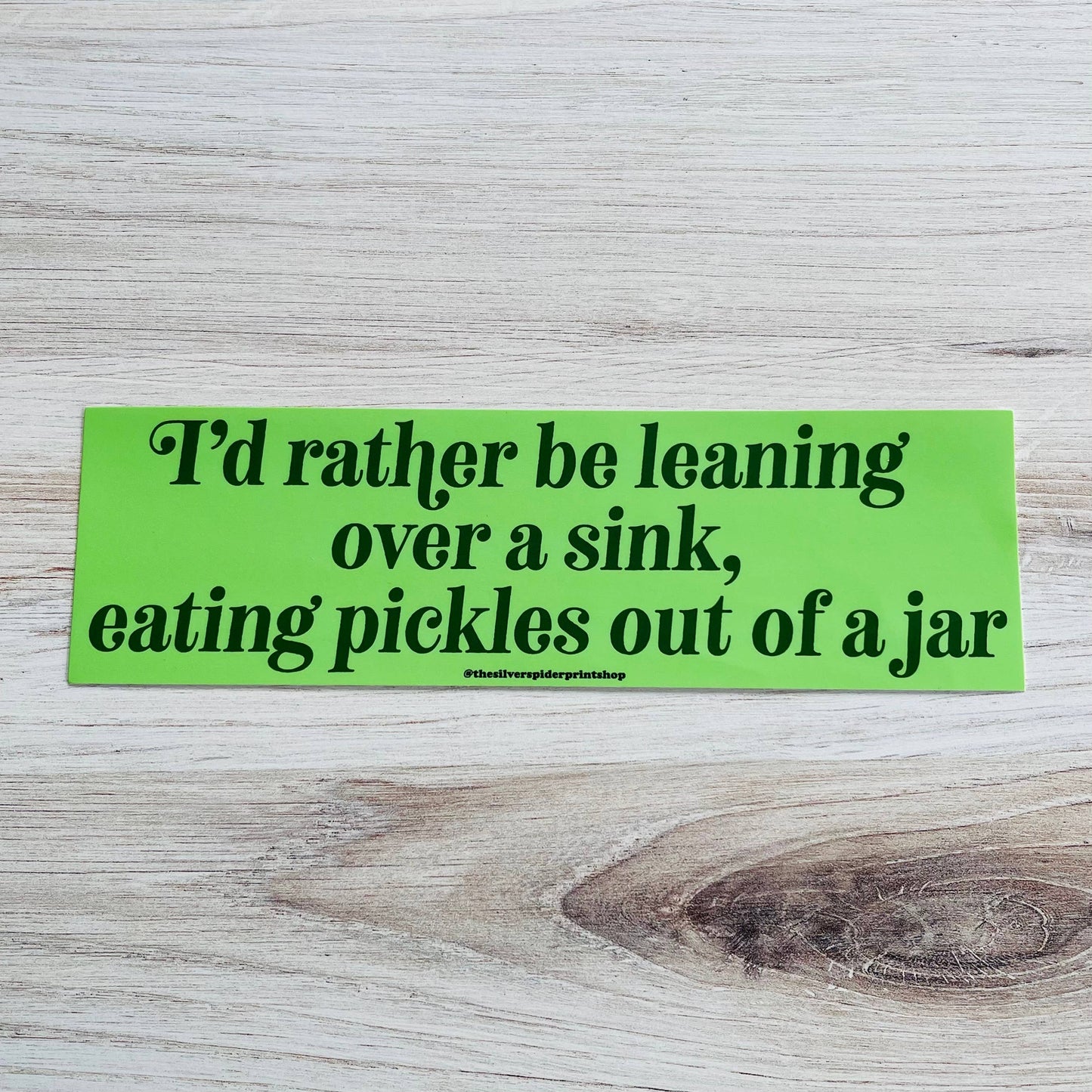 Rather Be Leaning Over A Sink Eating Pickles Bumper Sticker