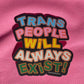 Trans People Will Always Exist Sticker