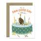 Dam Good Day Beaver Birthday Greeting Card