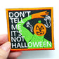 Don't Tell Me It's Not Halloween Iron On Patch