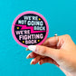 We're Not Going Back, We're Fighting Back - Kamala Sticker