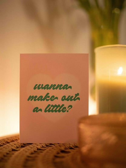 Wanna Make Out Greeting Card