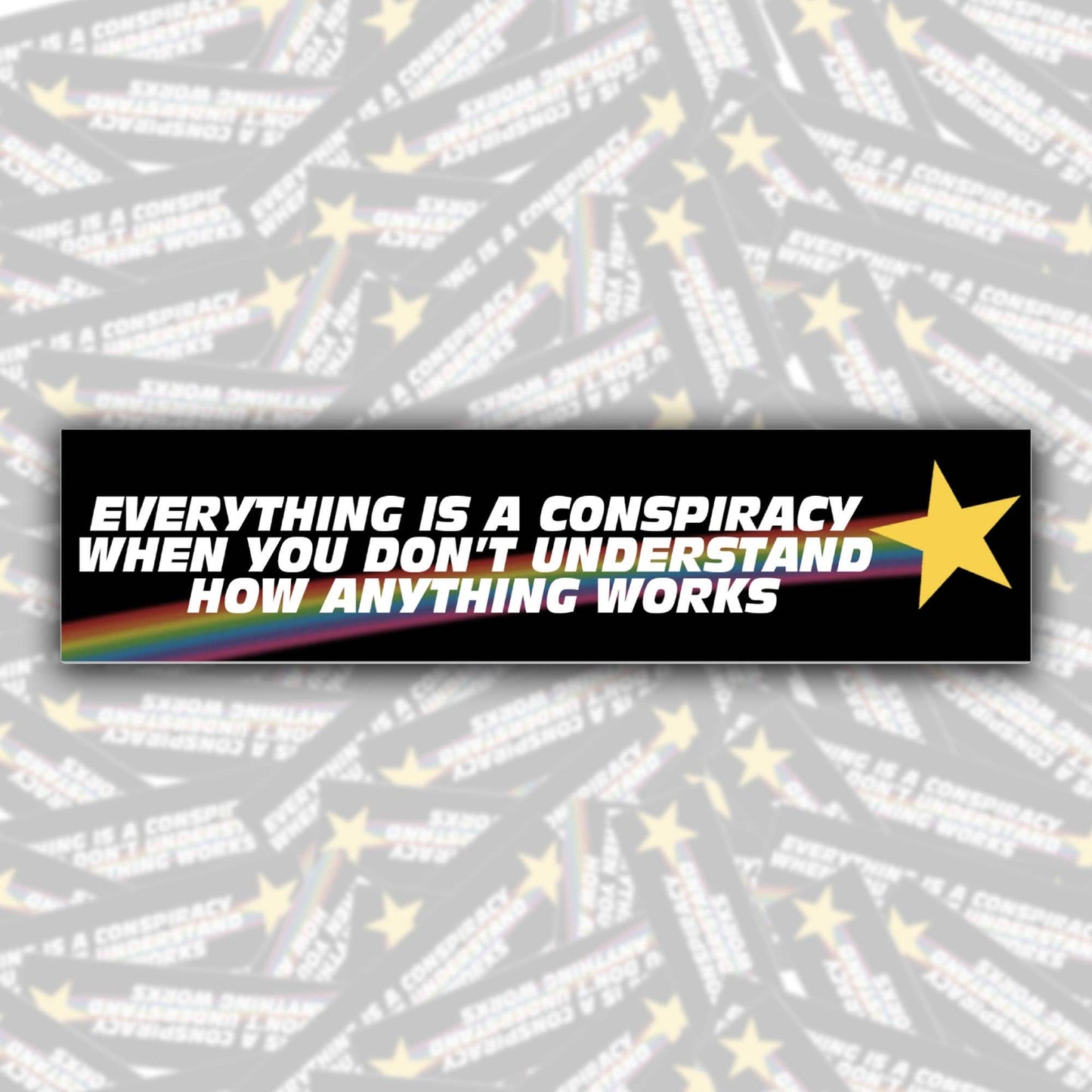Everything Is A Conspiracy... Bumper Sticker