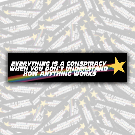 Everything Is A Conspiracy... Bumper Sticker