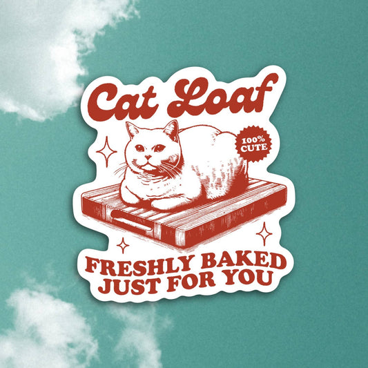 Cat Loaf Freshly Baked For You Sticker