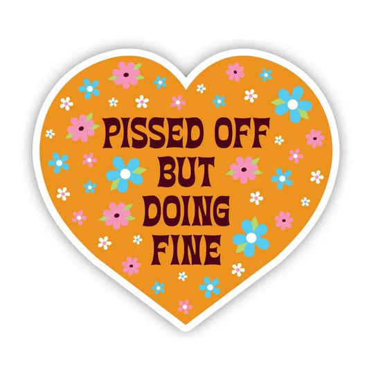 Pissed Off But Doing Fine Sticker