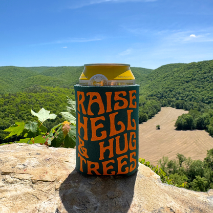 Raise Hell Hug Trees Koozie
