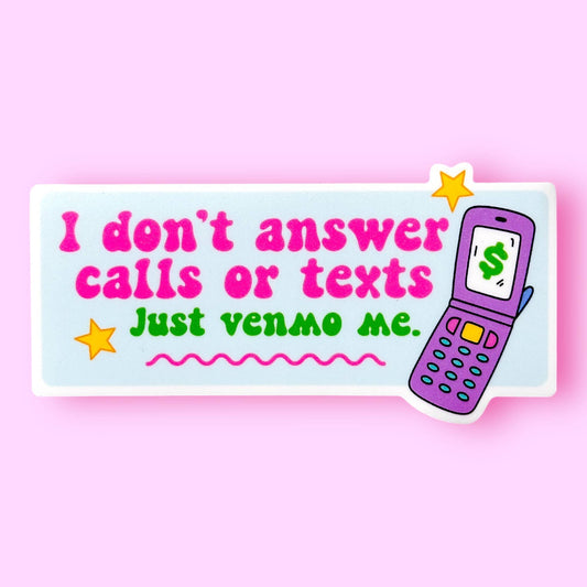 I Don't Answer Calls or Texts Just Venmo Me Sticker