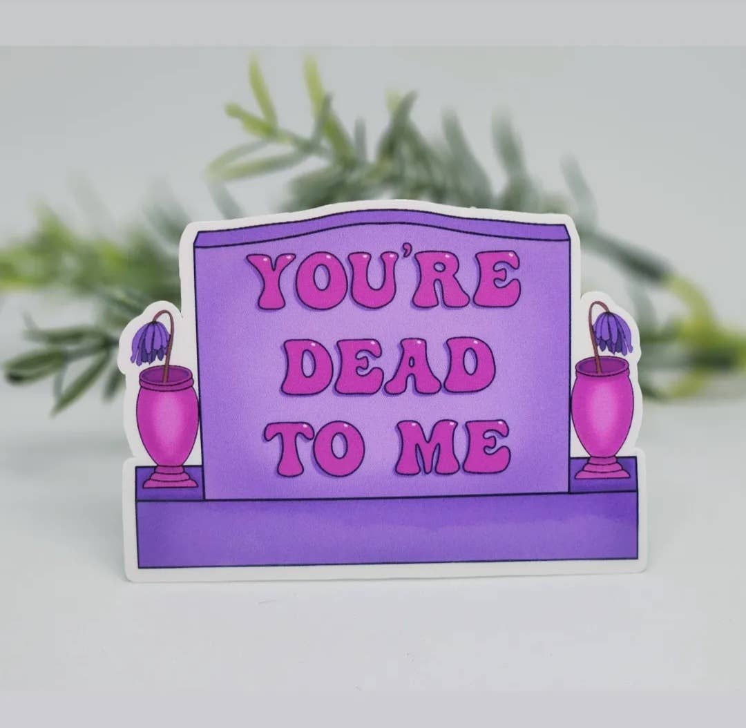 Dead To Me Sticker