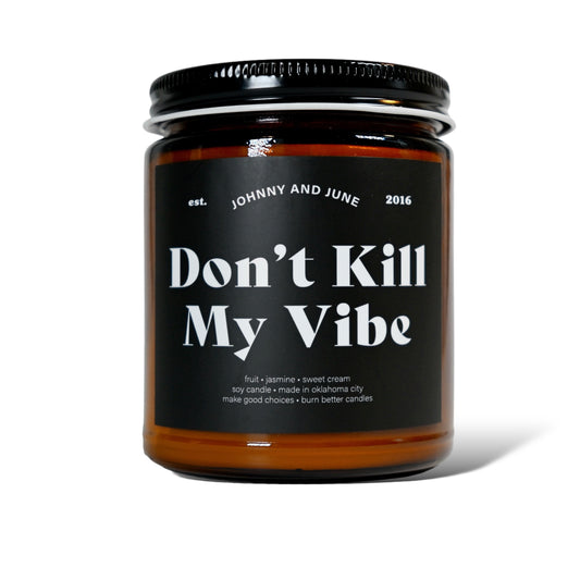 Don't Kill My Vibe Soy Candle