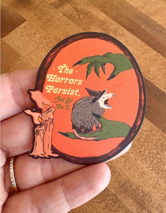 The Horrors Persist and So Do I Opossum Sticker