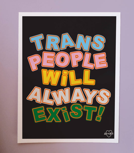 Trans People Will Always Exist Art Print