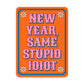 New Year, Same Stupid Idiot Retro 1970s Style Vinyl Sticker