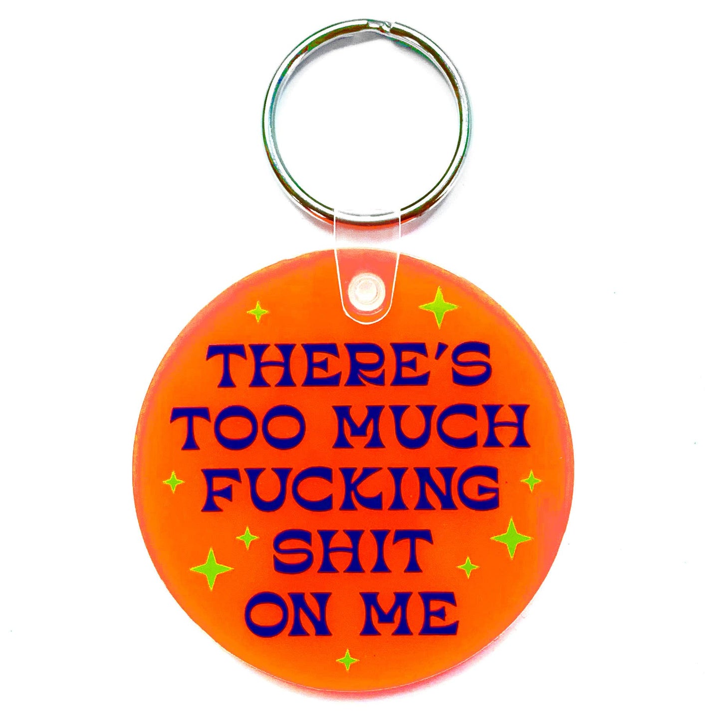 There's Too Much Fucking Shit On Me Round Vinyl Keychain