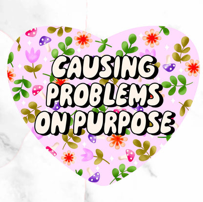 Causing Problems On Purpose Sticker