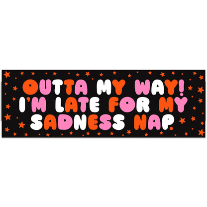 Outta My Way, I'm Late For My Sadness Nap Vinyl Sticker