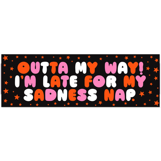 Outta My Way, I'm Late For My Sadness Nap Vinyl Sticker