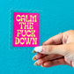 Calm The Fuck Down Sticker