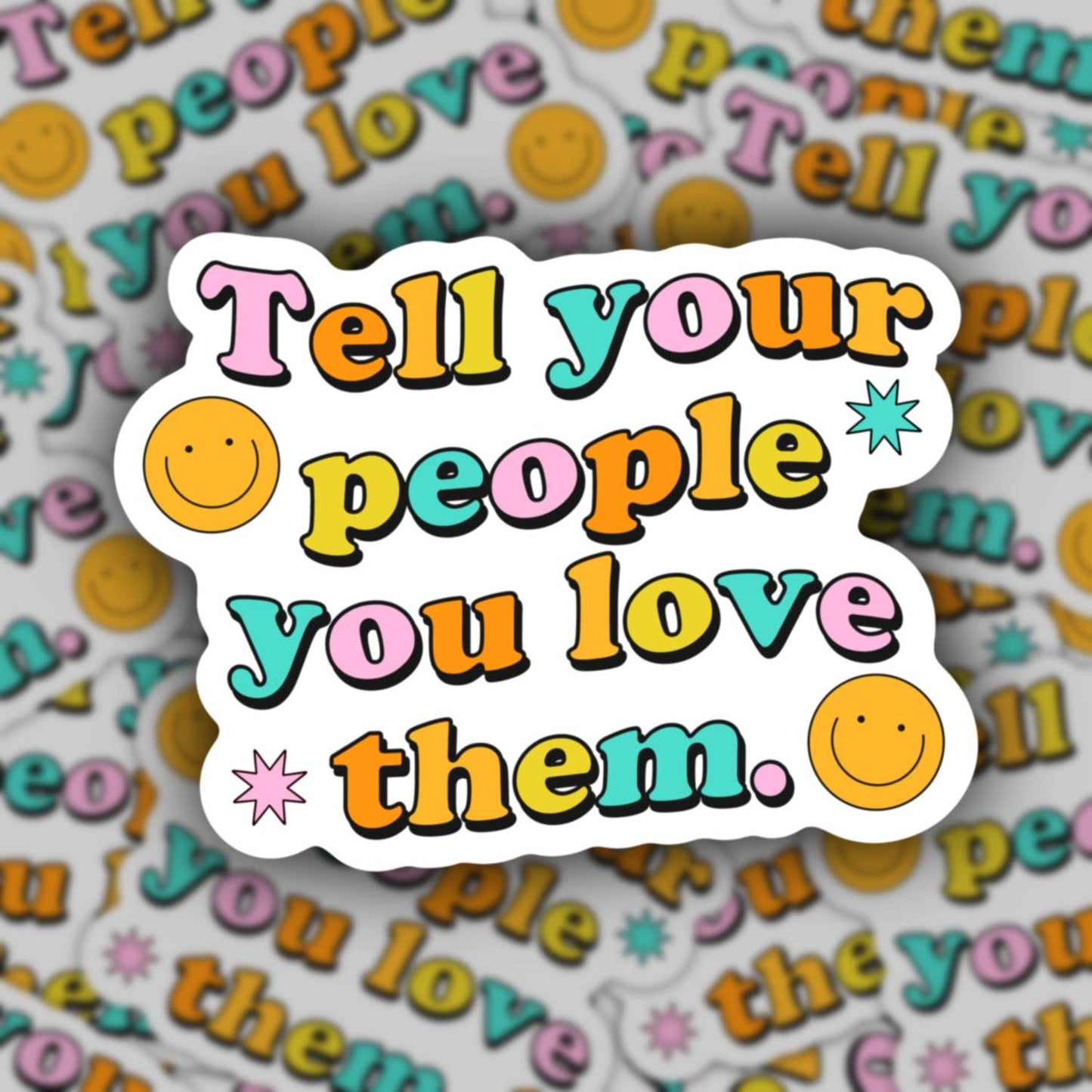 Tell Your People You Love Them Sticker