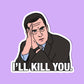 The Office Sticker- Michael Scott, I'll Kill You