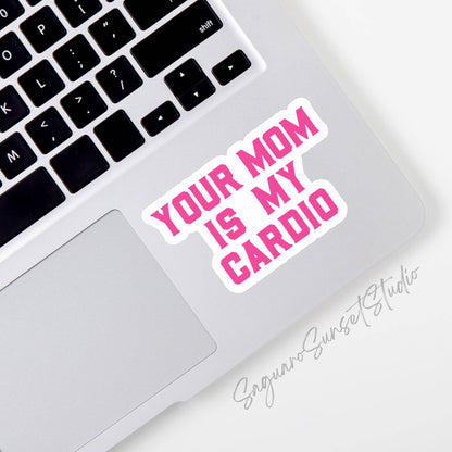 Your Mom Is My Cardio Sticker