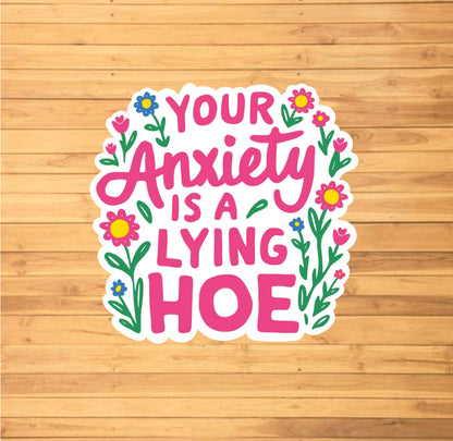 Your Anxiety Is A Lying Hoe Sticker