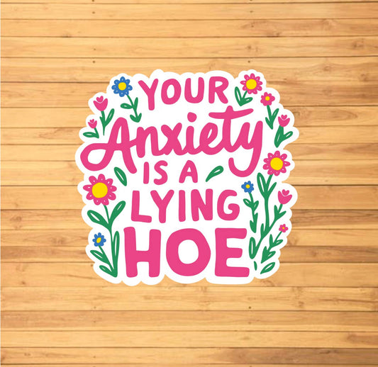 Your Anxiety Is A Lying Hoe Sticker