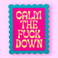 Calm The Fuck Down Sticker