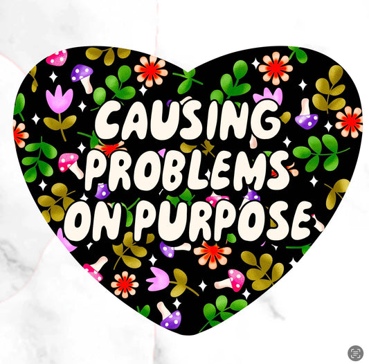Causing Problems On Purpose Sticker