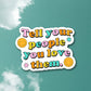 Tell Your People You Love Them Sticker