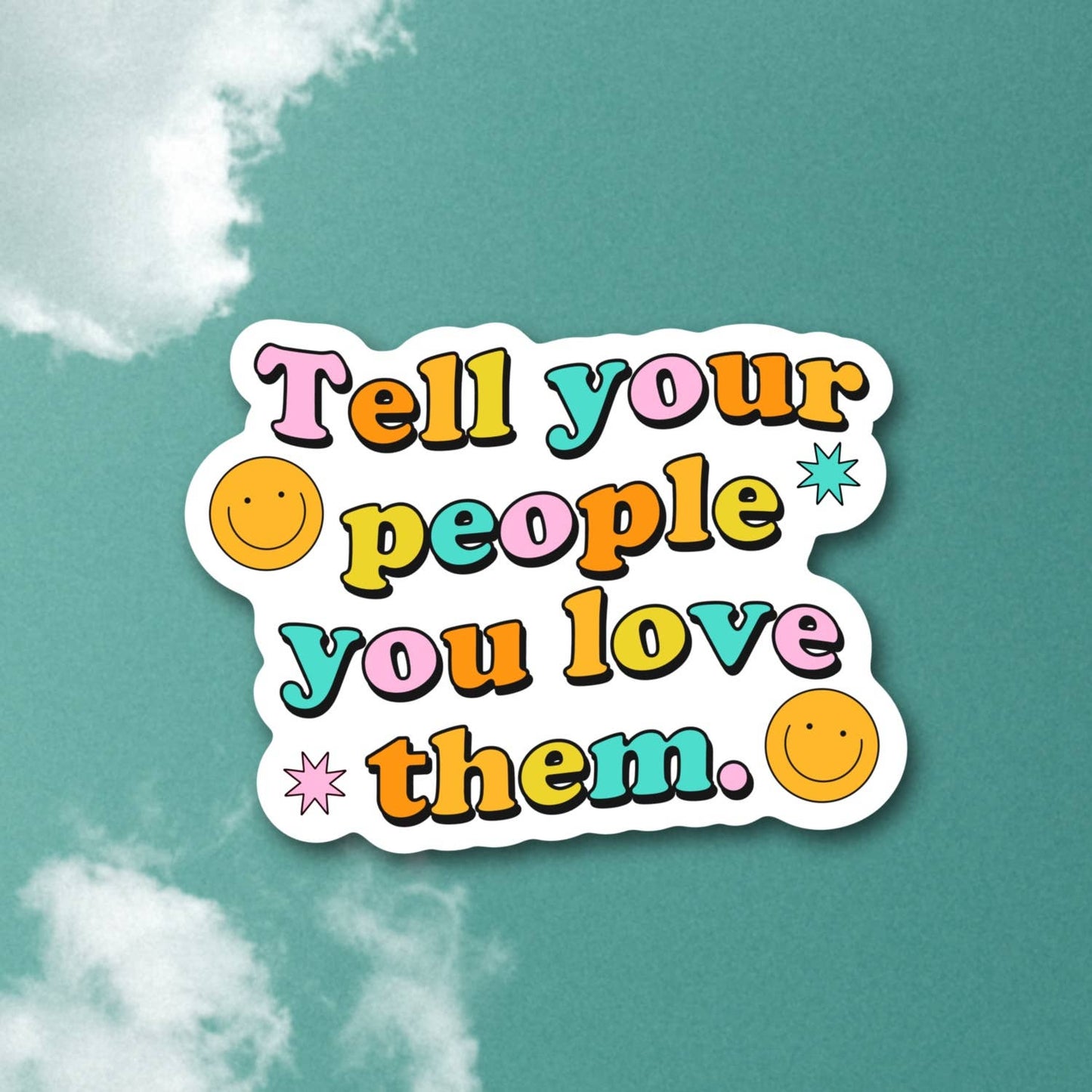 Tell Your People You Love Them Sticker